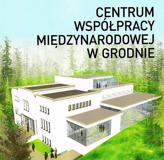 W Grodnie k/Midzyzdrojw powstaje Centrum Wsppracy Midzynarodowej. Zobacz film i fotogaleri!