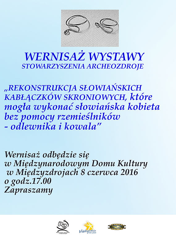 Stowarzyszenie Archeozdroje przygotowało wystawę pt. „Rekonstrukcja Słowiańskich Kabłączków Skroniowych, które mogła wykonać słowiańska kobieta bez pomocy rzemieślników- odlewnika i kowala”