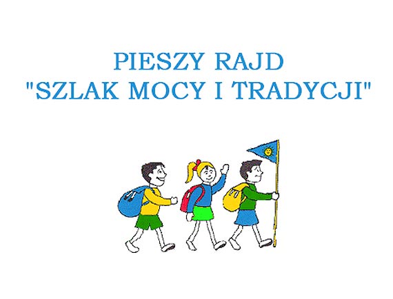 Zapraszamy na pieszy rajd „Szlak mocy i tradycji”