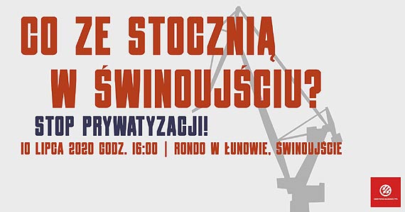 Stop prywatyzacji! Co ze stoczni w winoujciu? Dzisiaj protest stoczniowcw!