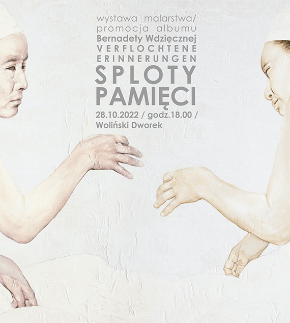 Otwarcie wystawy malarstwa Bernadety Wdzicznej pt.: "SPLOTY PAMICI / VERFLOHTENE ERINNERUNGEN"