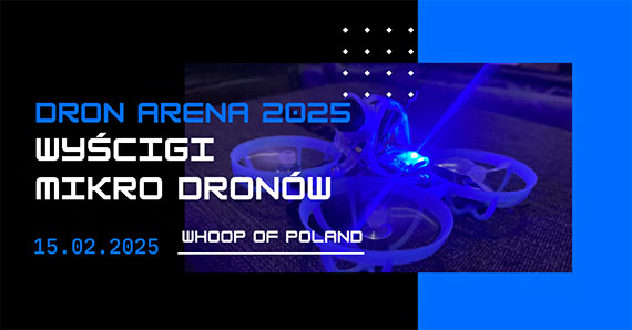 Dron Arena 2025 - Whoop of Poland 2025 - Po Warszawie czas na Szczecin - „Czy Pan dron powtrzy sukces”?!