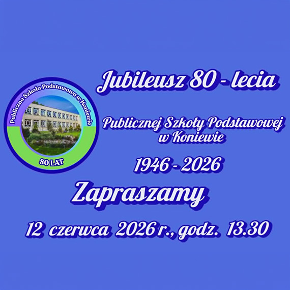 80 lat szko�y w Koniewie. B�d� wspomnienia, spotkania i jubileuszowe �wi�to